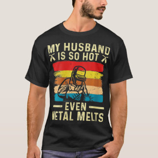 Womens Metal Worker My Husband is Hot Funny Welder T-shirt