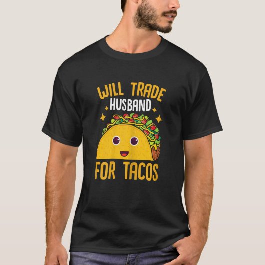 Womens Mexican Food Will Trade Husband For Tacos T T-shirt (Voorkant)
