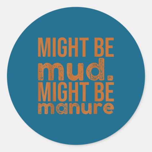 Womens Might Be Mud Might Be Manure Funny Quote Fa Ronde Sticker (Voorkant)