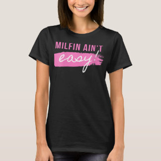 Womens Milfin is niet gemakkelijk - geschikt voor T-shirt
