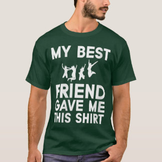 Womens My Best Friend Gave Mehis Funny Idea Favori T-shirt