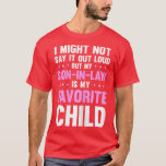 Womens My Son In Law Is My Favorite Child Mothers T-shirt<br><div class="desc">Womens My Son In Law Is My Favorite Child Mothers Day Funny Mom.</div>