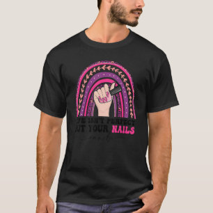Womens Nail Quotes Nail Technician Nail Polish Lif T-shirt