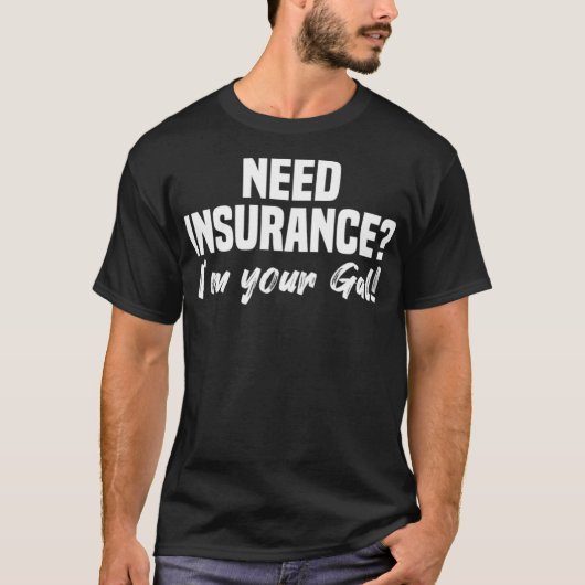 Womens Need Insurance Im Your Gal Insurance Broker T-shirt (Voorkant)