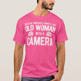 Womens Never Underestimate Old Woman With Camera P T-shirt