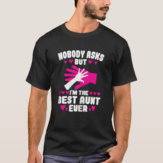 Womens nobody asks but I'm the best aunt ever Aunt T-shirt (Voorkant)