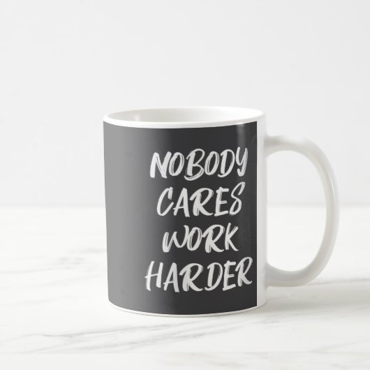 Womens Nobody Cares Work Harder Sarcastic Motivati Koffiemok (Rechts)
