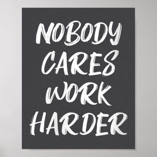 Womens Nobody Cares Work Harder Sarcastic Motivati Poster (Voorkant)