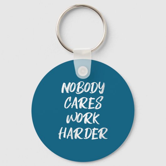 Womens Nobody Cares Work Harder Sarcastic Motivati Sleutelhanger (Voorkant)