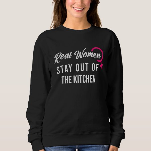 Women's power Real Women Stay Out Of The Kitchen Trui (Voorkant)