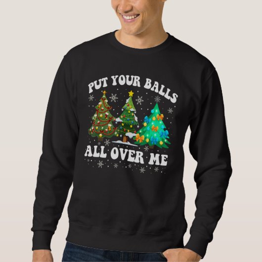 Womens Put Your Balls All Over Me  Saying Christma Trui (Voorkant)
