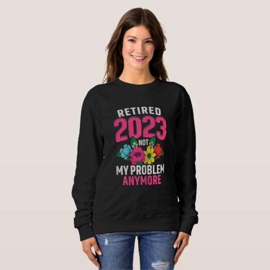 Womens Retired 2023 Not My Problem Retirement  for Trui (Voorkant volledig)