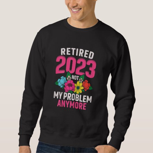 Womens Retired 2023 Not My Problem Retirement  for Trui (Voorkant)