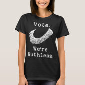 Women's Rights Vote We're Ruthless T-shirt (Voorkant)