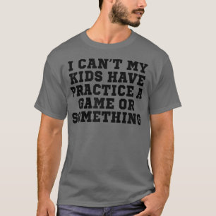 Womens Sarcastic Saying Funny I Can't My Kids Have T-shirt