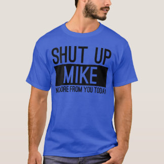 Womens Shut Up Mike No More From Youoday Funny VNe T-shirt