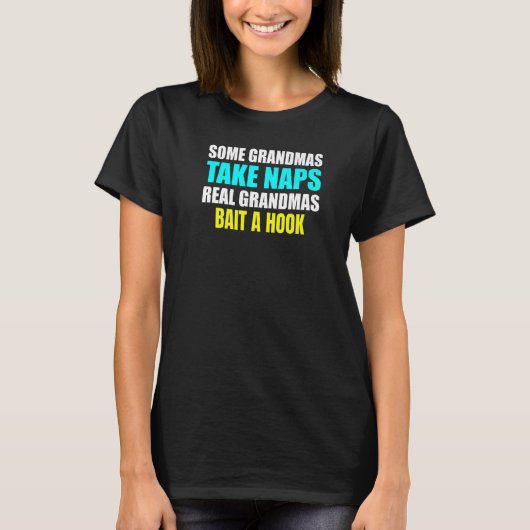 Womens Some Grandmas Take a Nap Real Grandmas Bait T-shirt (Voorkant)