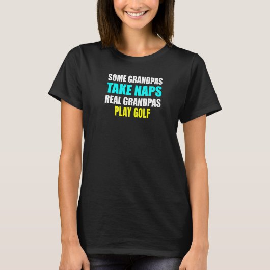 Womens Some Grandpas Take a Nap Real Grandpas Play T-shirt (Voorkant)