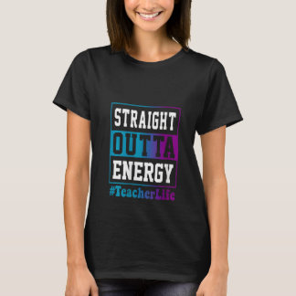 Womens Straight Outta Energy Teacher Life for teac T-shirt