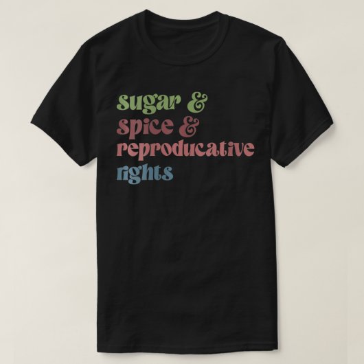 Womens Sugar Spice Reproductive Rights Feminist Fe T-shirt (Design voorkant)
