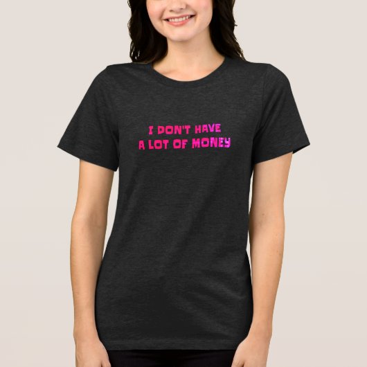 Women's T-shirt I don't have a lot of money (Voorkant)
