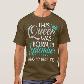 Womens This Queen Was Born In September Living My T-shirt