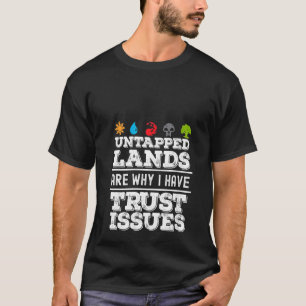 Womens Untapped Lands Trust Issues Funny Magic Gee T-shirt