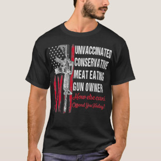 Womens Unvaccinated Conservative Meat Eating Gun O T-shirt
