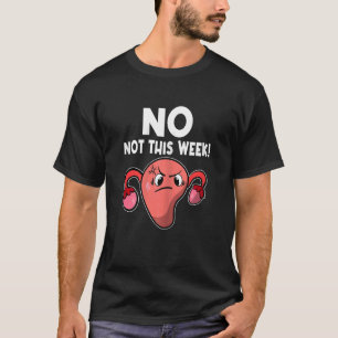 Womens Uterus deze week niet PMS Menstrua T-shirt