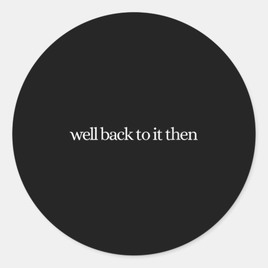 Womens Well Back To It Then Chit Funny Motivationa Ronde Sticker (Voorkant)