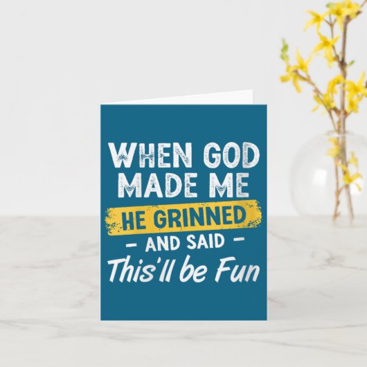 Womens When God Made Me He Grinned And Said This W Kaart (Gele Bloem)