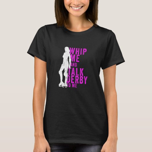 Womens Whip Me And Talk Derby To Me  Roller Derby T-shirt (Voorkant)