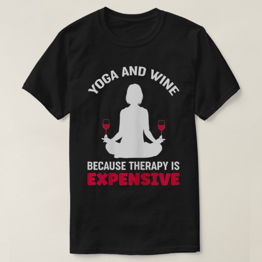 Womens Yoga en wijn omdat de behandeling duur is T-shirt (Design voorkant)