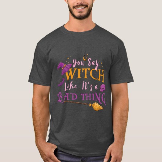 Womens You Say Witch Like Its A Badhing Hallowee v T-shirt (Voorkant)