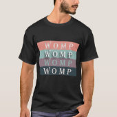 WOMP-WOMP-WOMP-WOMP T-SHIRT (Voorkant)