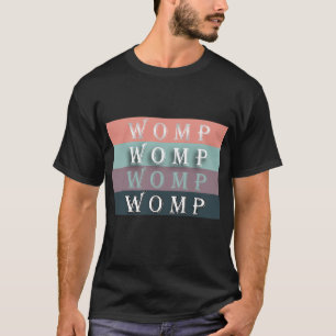 WOMP-WOMP-WOMP-WOMP T-SHIRT