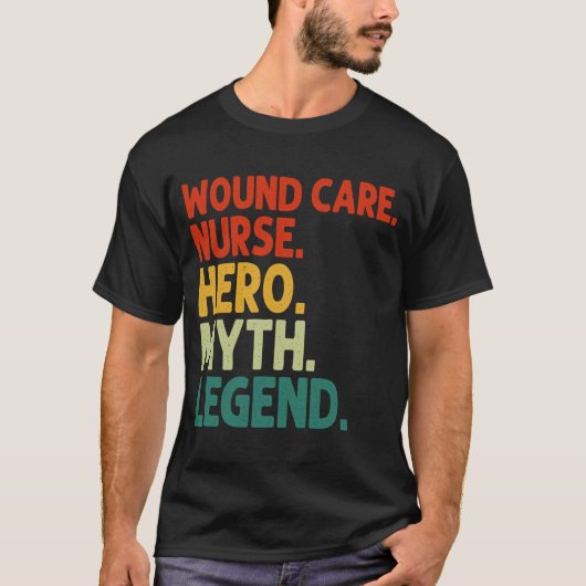 Wond Care Nurse Hero Myth Legend  Wond Ca T-shirt (Voorkant)