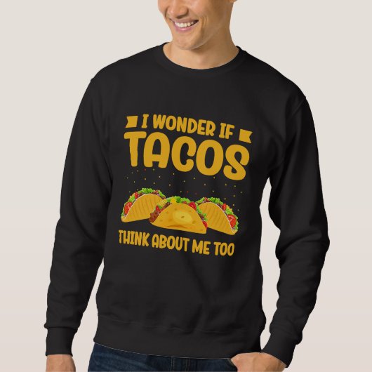 Wonder If Tacos Think About Me Too Taco   2 Trui (Voorkant)