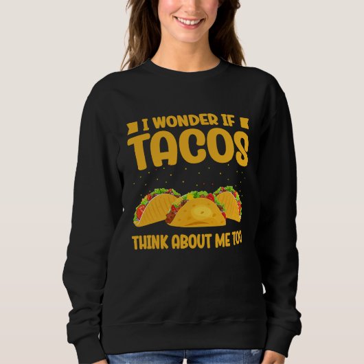 Wonder If Tacos Think About Me Too Taco   2 Trui (Voorkant)