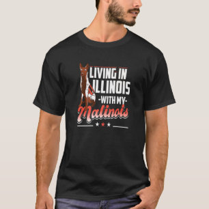 Wonen in Illinois met mijn Malinois hond T-shirt