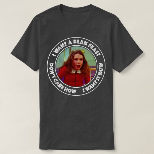 Wonka Veruca zout Ik wil een bonenfeest T-shirt (Design voorkant)