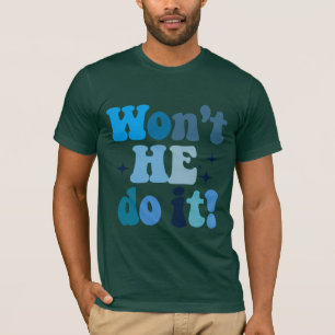 Won't He Do It T-shirt