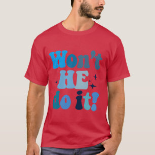 Won't He Do It T-shirt