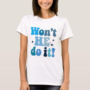 Won't He Do It T-shirt