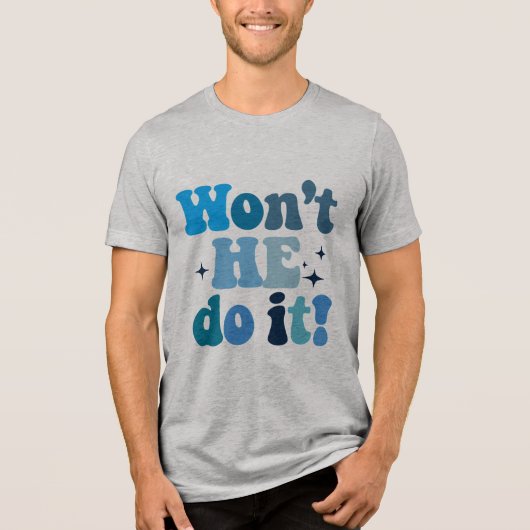 Won't He Do It Tri-Blend Shirt (Voorkant)
