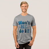 Won't He Do It Tri-Blend Shirt (Voorkant volledig)