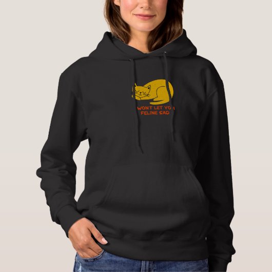 Won't Let You Feline Sad Cat Positivity Kitten Hoodie (Voorkant)