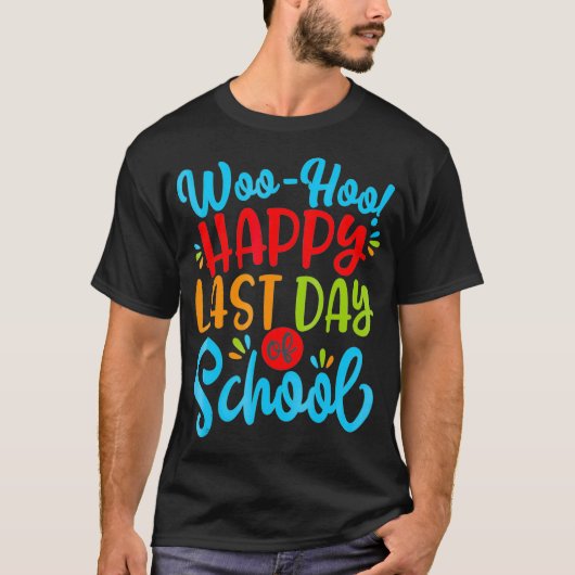Woo Hoo Happy Last Day Fun Teacher Stu T-shirt (Voorkant)