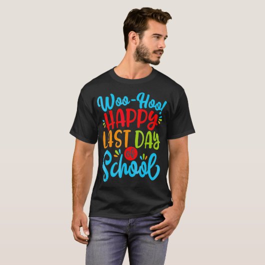 Woo Hoo Happy Last Day Fun Teacher Stu T-shirt (Voorkant volledig)