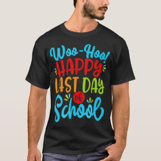 Woo Hoo Happy Last Day Fun Teacher Stu T-shirt